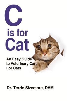 C is for Cat: An Easy Guide to Veterinary Care for Cats