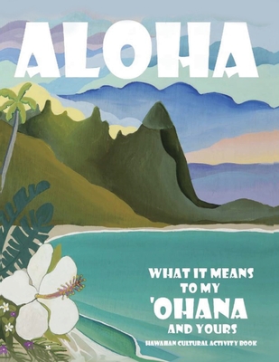 Image for Aloha - What it Means to My Ohana and Yours: A Hawaiian Cultural Activity Book Aloha - What it Means to My Ohana and Yours: A Hawaiian Cultural Activity Book