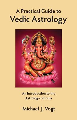 Image for A Practical Guide to Vedic Astrology: An Introduction to the Astrology of India