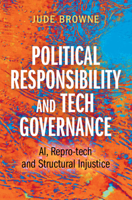Political Responsibility and Tech Governance: AI, Repro-tech and Structural Injustice