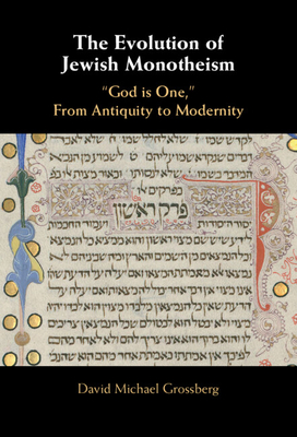 Image for The Evolution of Jewish Monotheism: 'God is One,' From Antiquity to Modernity The Evolution of Jewish Monotheism: 'God is One,' From Antiquity to Modernity