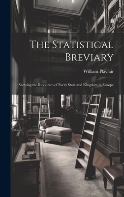 The Statistical Breviary: Shewing the Resources of Every State and Kingdom in Europe