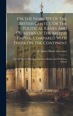 On The Nobility Of The British Gentry, Or The Political Ranks And Dignities Of The British Empire, Compared With Those On The Continent: For The Use O