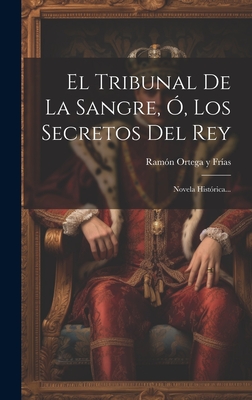 El Tribunal De La Sangre, , Los Secretos Del Rey: Novela Histrica.