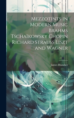 Mezzotints in Modern Music Brahms Tschakowsky Chopin Richard Strauss Liszt and Wagner