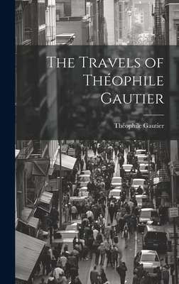 The Travels of Thophile Gautier