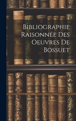 Bibliographie Raisonne Des Oeuvres de Bossuet