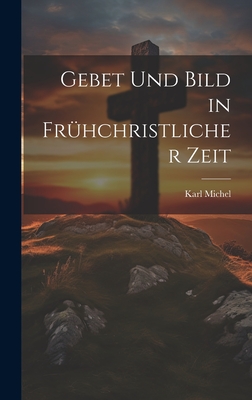 Gebet und Bild in Frhchristlicher Zeit