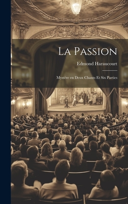 La Passion: Mystre en Deux Chants et Six Parties
