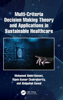 Image for Multi-Criteria Decision Making Theory and Applications in Sustainable Healthcare Multi-Criteria Decision Making Theory and Applications in Sustainable Healthcare