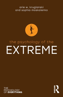 The Psychology of the Extreme (The Psychology of Everything)