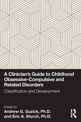 A Clinician's Guide to Childhood Obsessive-Compulsive and Related Disorders: Classification and Development