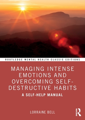 Managing Intense Emotions and Overcoming Self-Destructive Habits (Routledge Mental Health Classic Editions)