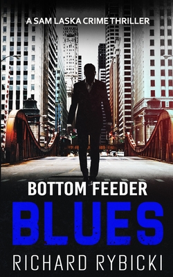 Bottom Feeder Blues: A Sam Laska Crime Thriller