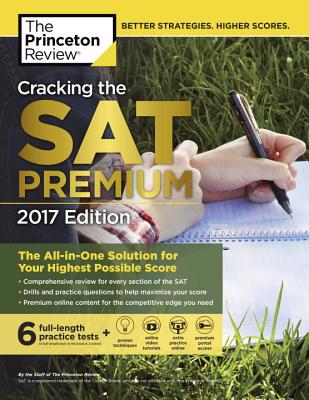 Cracking the SAT Premium Edition with 6 Practice Tests, 2017: The All-in-One Solution for Your Highest Possible Score (College Test Preparation)
