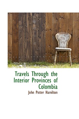 Travels Through the Interior Provinces of Colombia