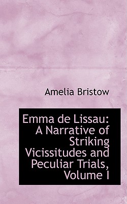 Emma de Lissau: A Narrative of Striking Vicissitudes and Peculiar Trials, Volume I
