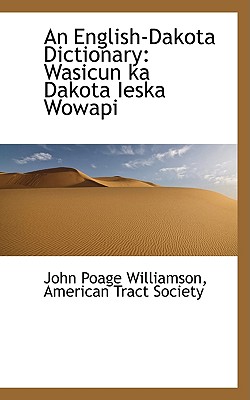 An English-dakota Dictionary: Wasicun Ka Dakota Ieska Wowapi (English and Dakota Edition)