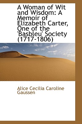 A Woman of Wit and Wisdom: A Memoir of Elizabeth Carter, One of the 'basbleu' Society (1717-1806)
