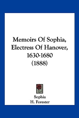 Memoirs of Sophia, Electress of Hanover, 1630-1680