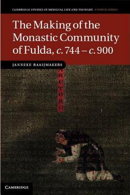 The Making of the Monastic Community of Fulda, c.744 - c.900