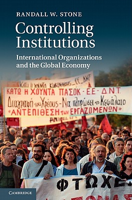 Controlling Institutions: International Organizations and the Global Economy [Hardcover] Stone, Randall W.