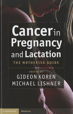 Cancer in Pregnancy and Lactation: The Motherisk Guide (Cambridge Medicine)