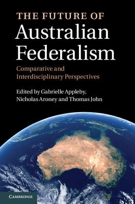 Image for The Future of Australian Federalism : Comparative and Interdisciplinary Perspectives