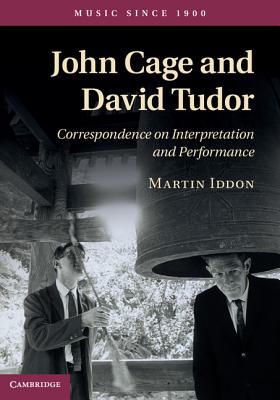 John Cage and David Tudor: Correspondence on Interpretation and Performance (Music since 1900)