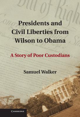 Presidents and Civil Liberties from Wilson to Obama: a Story of Poor Custodians