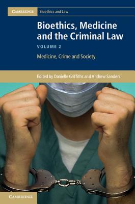 Bioethics, Medicine and the Criminal Law (Cambridge Bioethics and Law) (Volume 2)