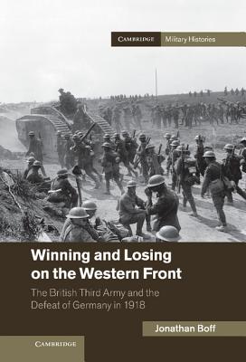 Winning and Losing on the Western Front: The British Third Army and the Defeat of Germany in 1918