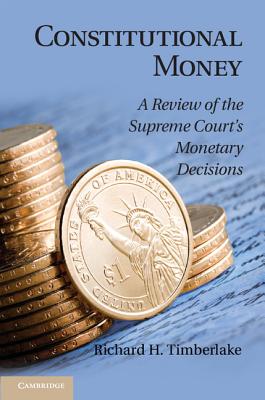 Image for Constitutional Money: A Review of the Supreme Court's Monetary Decisions Constitutional Money: A Review of the Supreme Court's Monetary Decisions