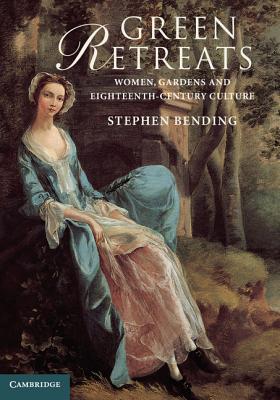 Green Retreats: Women, Gardens and Eighteenth-Century Culture
