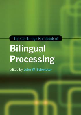 The Cambridge Handbook of Bilingual Processing (Cambridge Handbooks in Language and Linguistics)