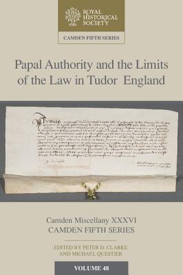 Image for Papal Authority and the Limits of the Law in Tudor England Papal Authority and the Limits of the Law in Tudor England