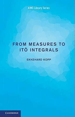 From Measures to It Integrals (AIMS Library of Mathematical Sciences)