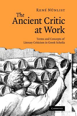THE ANCIENT CRITIC AT WORK Terms and Concepts of Literary Criticism in Greek Scholia