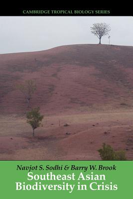 Southeast Asian Biodiversity in Crisis (Cambridge Tropical Biology Series)