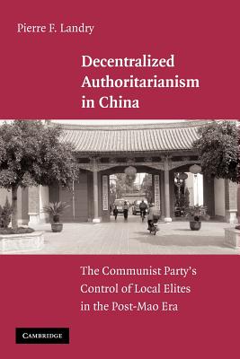 Decentralized Authoritarianism in China: The Communist Party's Control of Local Elites in the Post-Mao Era