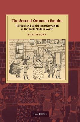 The Second Ottoman Empire: Political and Social Transformation in the Early Modern World (Cambridge Studies in Islamic Civilization)