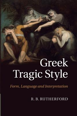 GREEK TRAGIC STYLE Form, Language and Interpretation