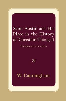Saint Austin and his Place in the History of Christian Thought. The Hulsean Lectures, 1885.