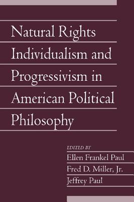 Natural Rights Individualism and Progressivism in American Political Philosophy (Social Philosophy and Policy)