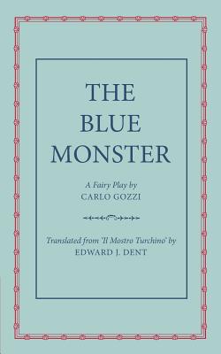 The Blue Monster (Il Mostro Turchino): A Fairy Play in Five Acts