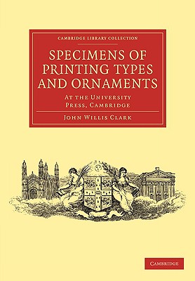 Specimens of Printing Types and Ornaments at the University Press, Cambridge (Cambridge Library Collection - History of Printing, Publishing and Libraries)