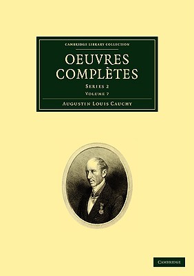 Oeuvres Completes: Series 1 Volume 7 (Cambridge Library Collection - Mathematics) [Paperback] Cauchy, Augustin Louis