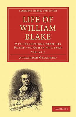 Life of William Blake: With Selections from his Poems and Other Writings (Cambridge Library Collection - History of Printing, Publishing and Libraries)