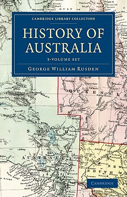 History of Australia 3 Volume Set (Cambridge Library Collection - History of Oceania)