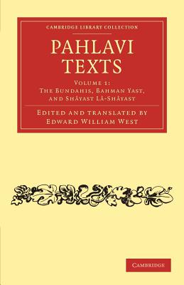 Pahlavi Texts (Volume 1) The Bundahis, Bahman Yast, and Shayast La-Shayast